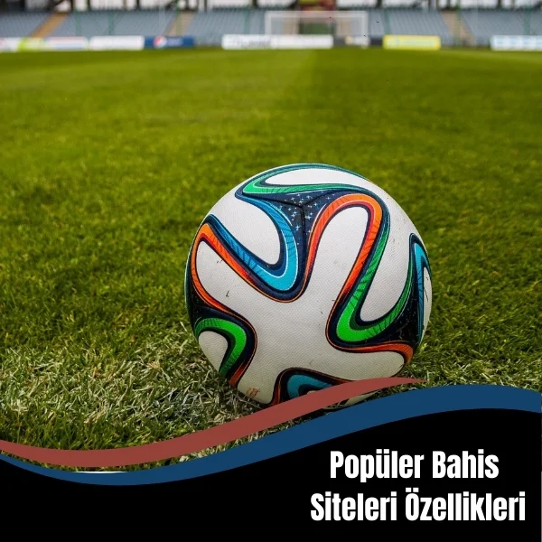 Popüler Bahis Siteleri Özellikleri